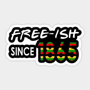 Free-ISH Since 1865, Juneteenth, Free ish Sticker